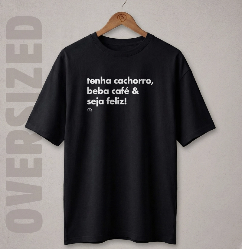 Tenha Cachorro, Beba Café & Seja Feliz!