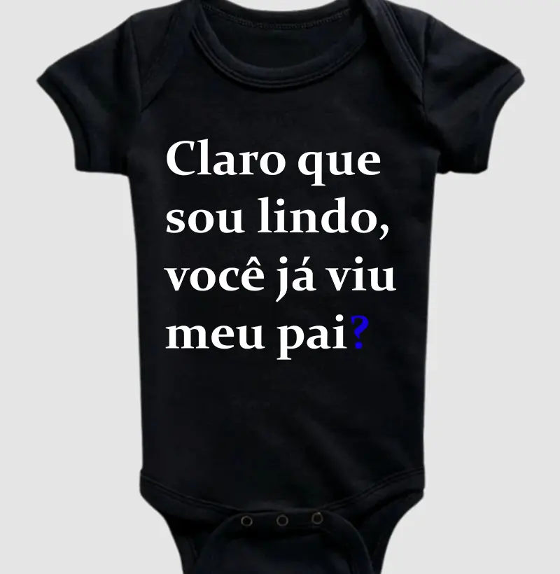 Claro que sou lindo, você já viu meu pai?