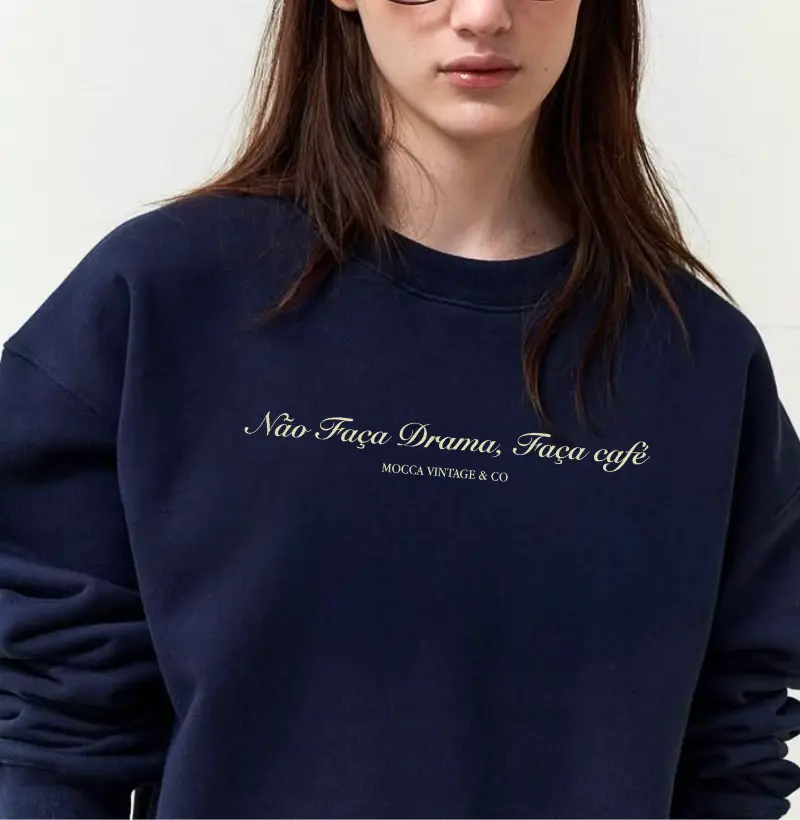 MOLETOM - Não faça drama, faça café - FRASE