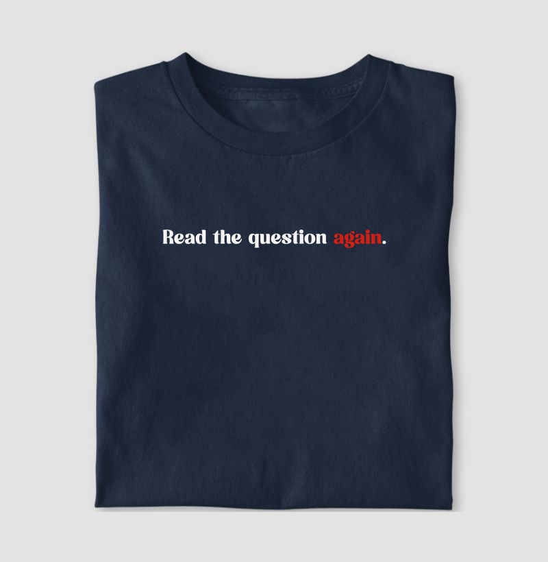 Read the question again! - Camiseta