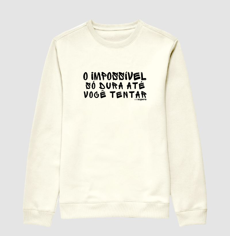 Moletom Suéter "O impossível só dura até você tentar"