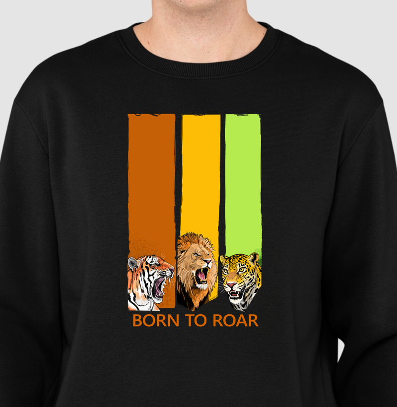 Suéter Moletom Born to Roar (Nascido para Rugir) - Suéter Moletom
