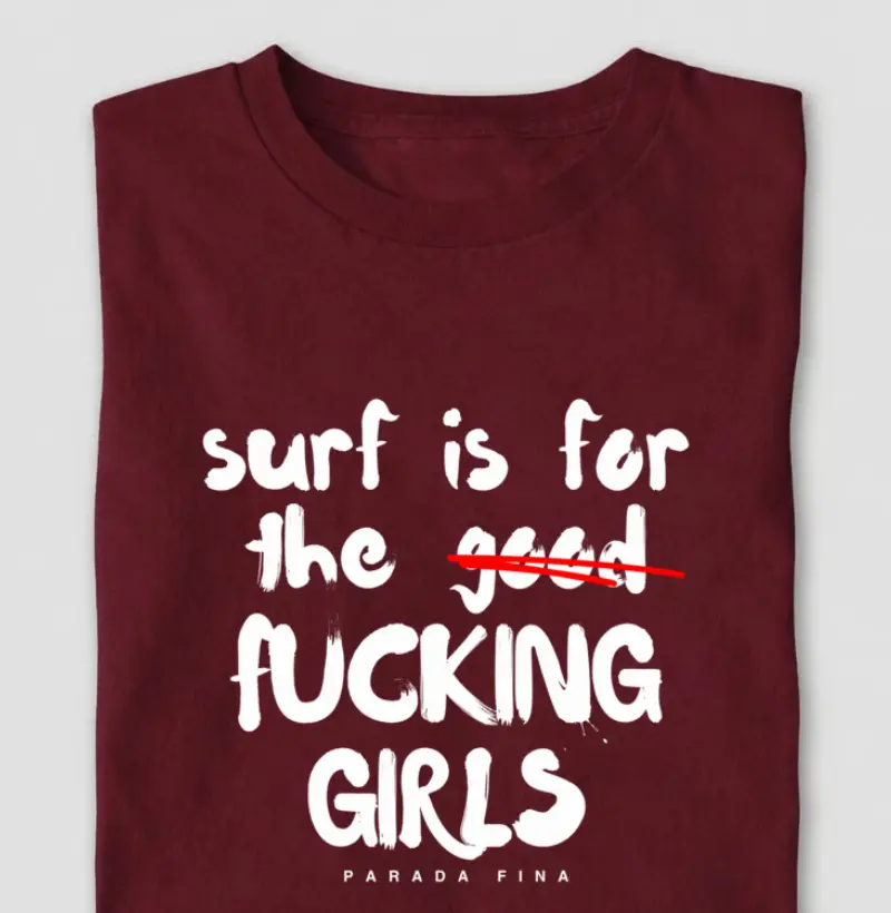 surf is for the fucking girls