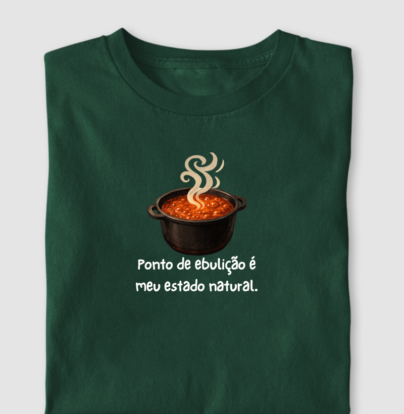 Ponto de ebulição é meu estado natural.