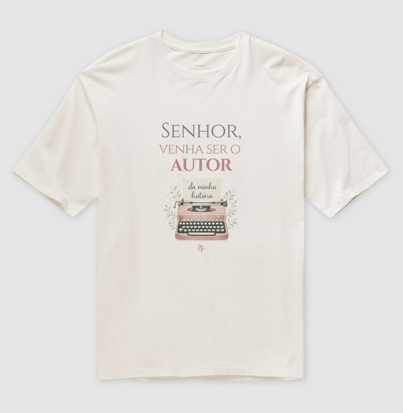 Senhor, venha ser o autor da minha história - Camiseta Oversized