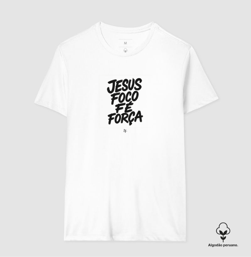 Jesus, Foco, Fé e Força - Camiseta Algodão Peruano
