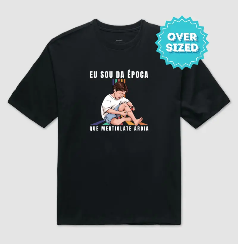 Sou da época que Mertiolate Ardia (Oversized)