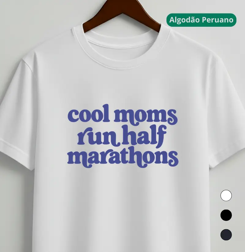 Camiseta Algodão Peruano Meia Maratona - Cool Moms Run Half Marathons - Camiseta Algodão Peruano