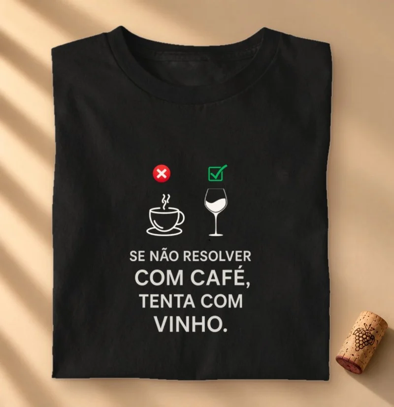 Camiseta Vinho - Se não resolver com Café, tenta com Vinho