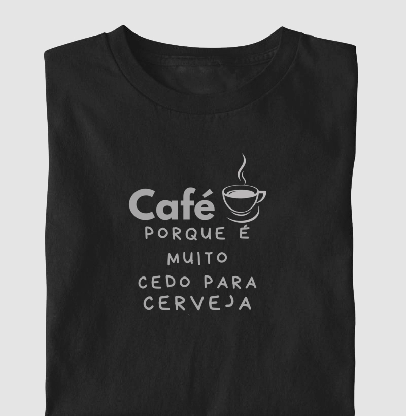 Camiseta Café porque é muito cedo para cerveja Algodão Nacional