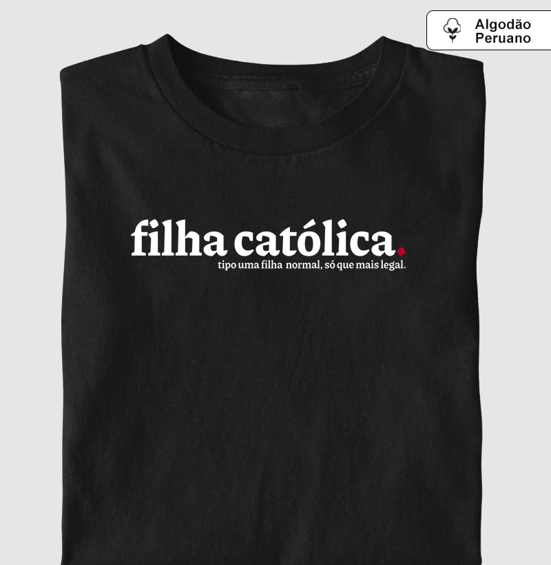 Filha Católica Mais Legal Algodão Peruano