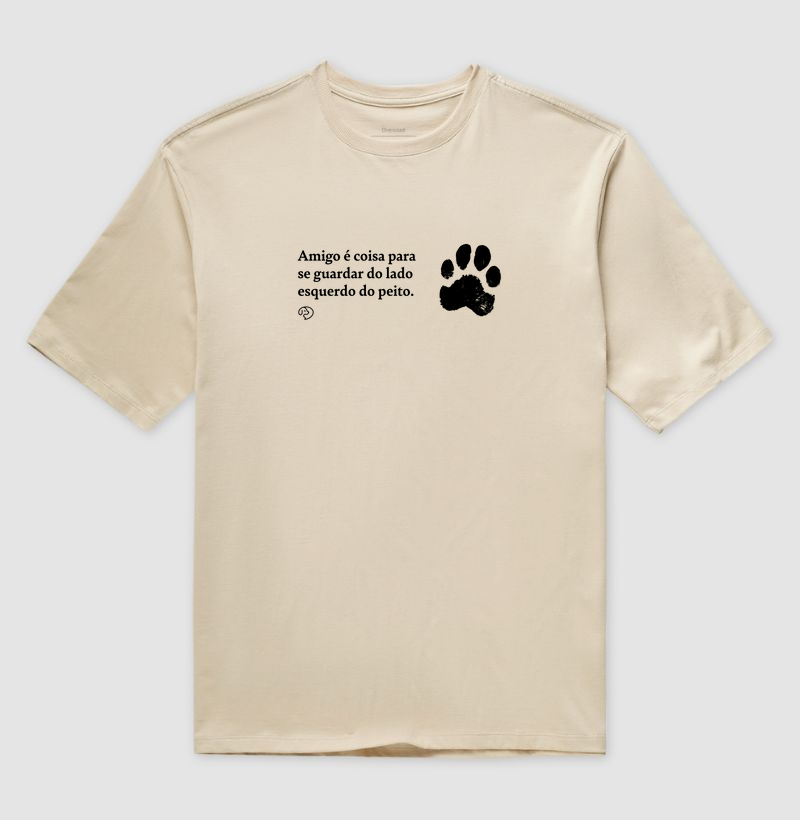 Amigo é coisa para se levar do lado esquerdo do peito.