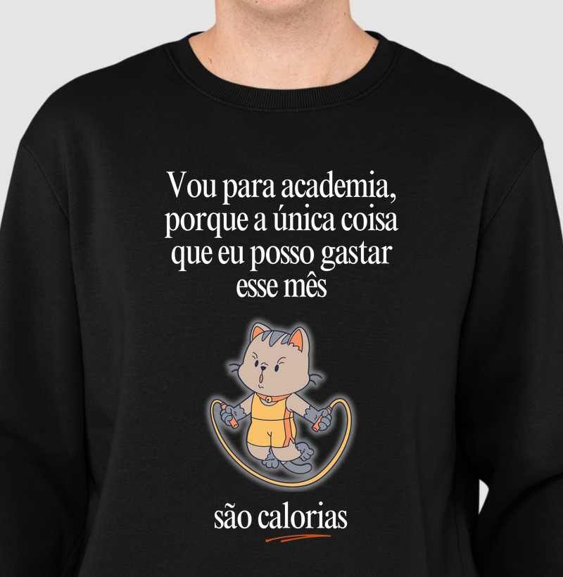 Vou na academia, porque a única coisa que eu posso gastar esse mês, são calorias