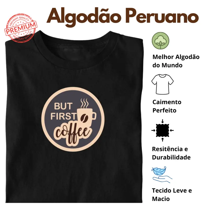 Camiseta Mas Primeiro Café Algodão Peruano 