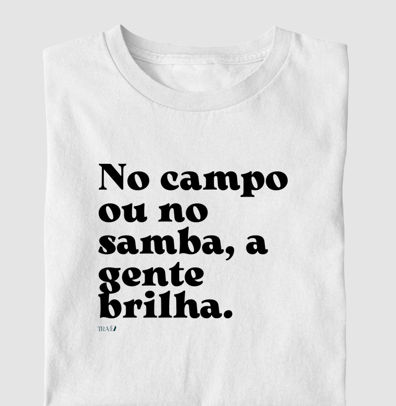 No campo ou no samba, a gente brilha.