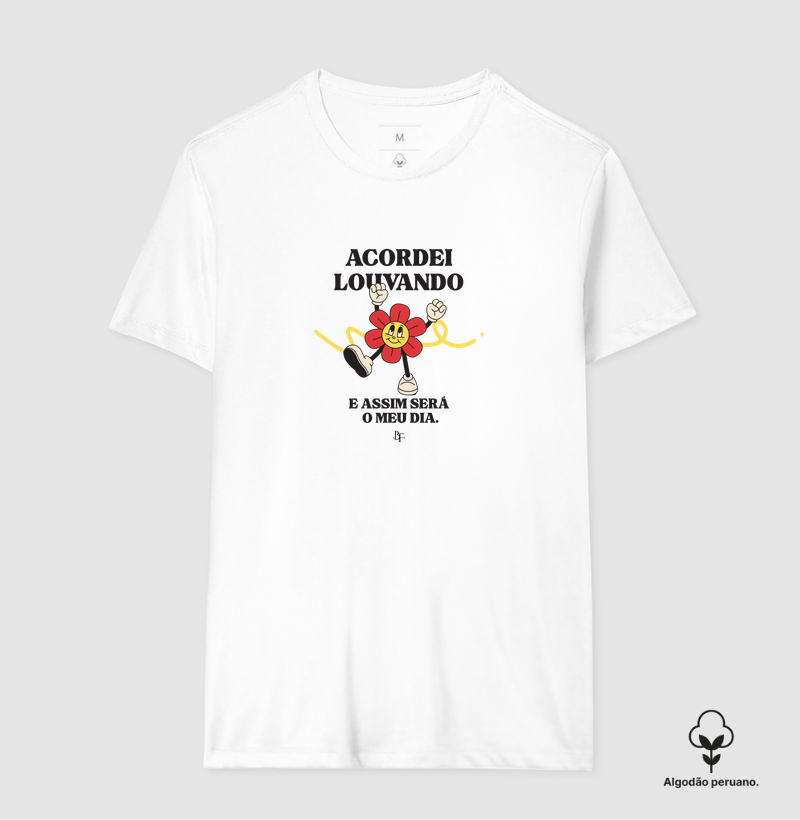 Acordei louvando e assim será o meu dia - Camiseta Algodão Peruano