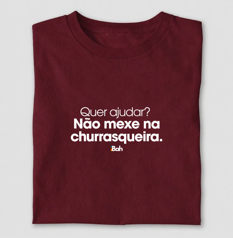 Quer ajudar? Não mexe na churrasqueira - Camiseta