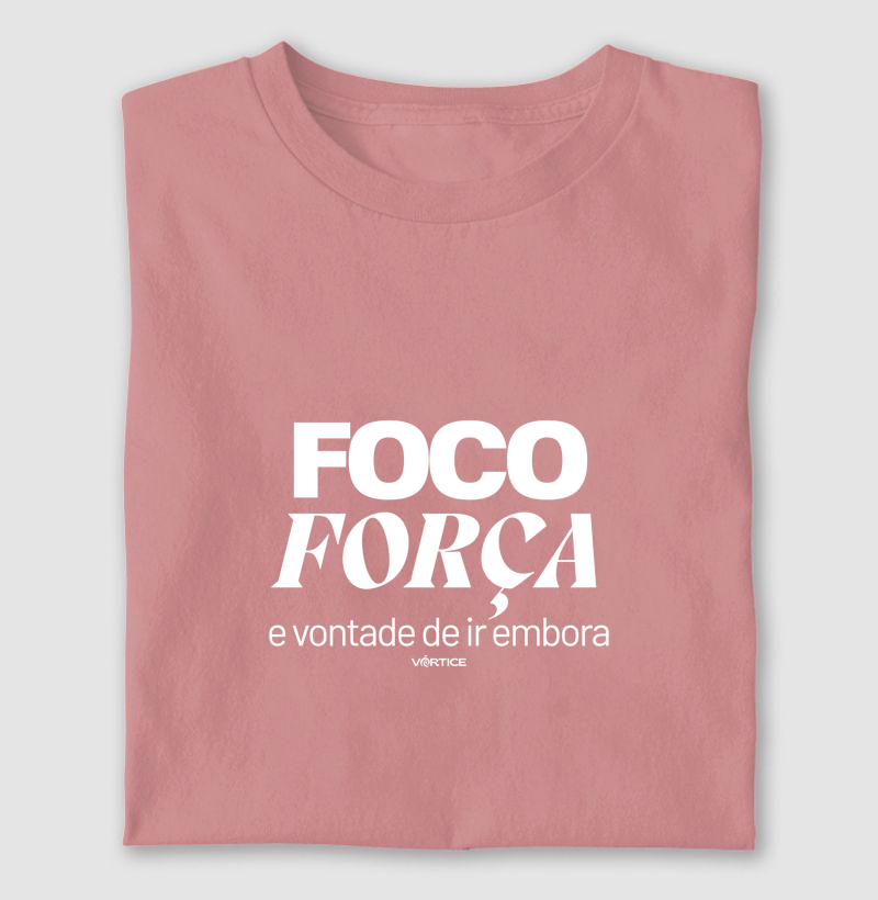 T-shirt - Foco, força e vontade de ir embora