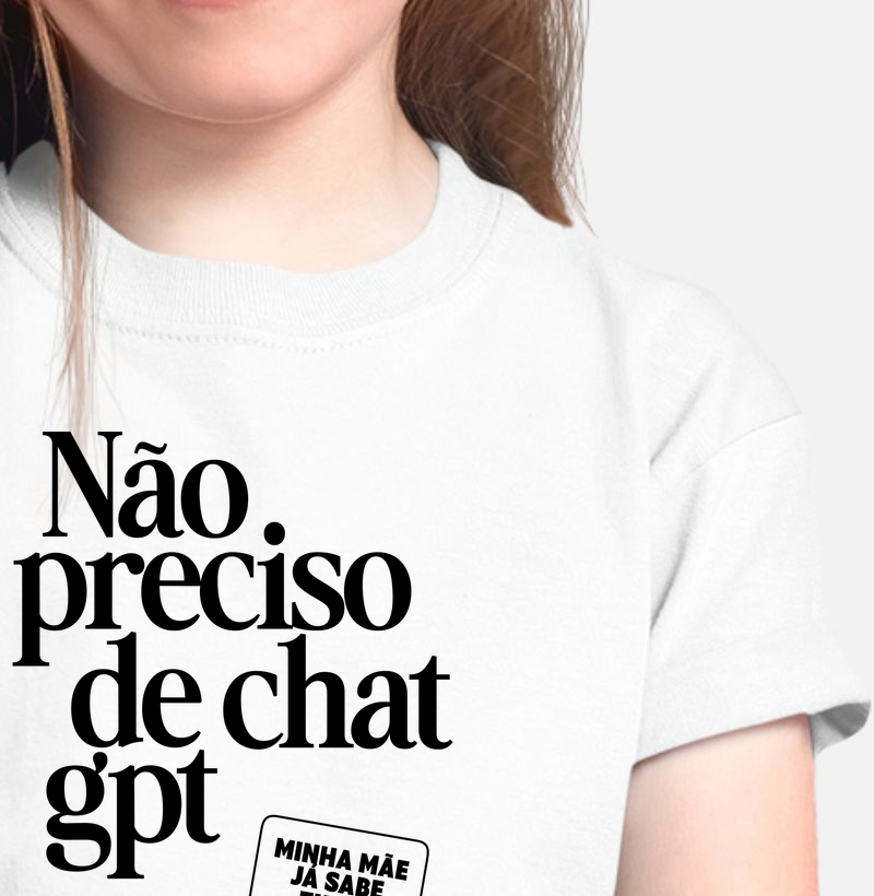 Camiseta infantil Não preciso de Chat GPT - Algodão Premium