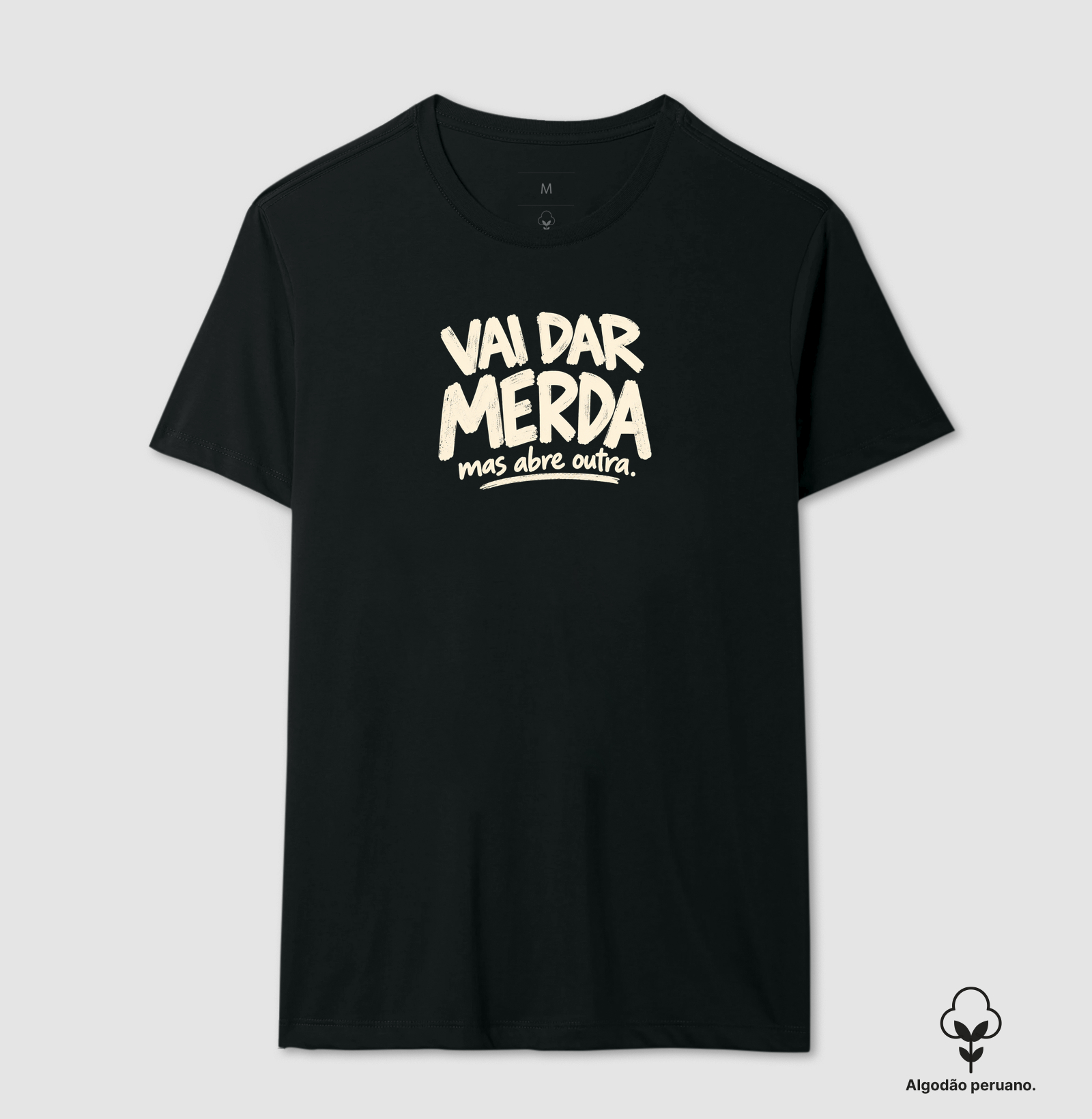 Vai dar merda, mas abre outra - Camiseta Algodão Peruano