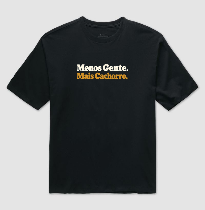 Menos Gente. Mais Cachorro. - Camiseta Oversized