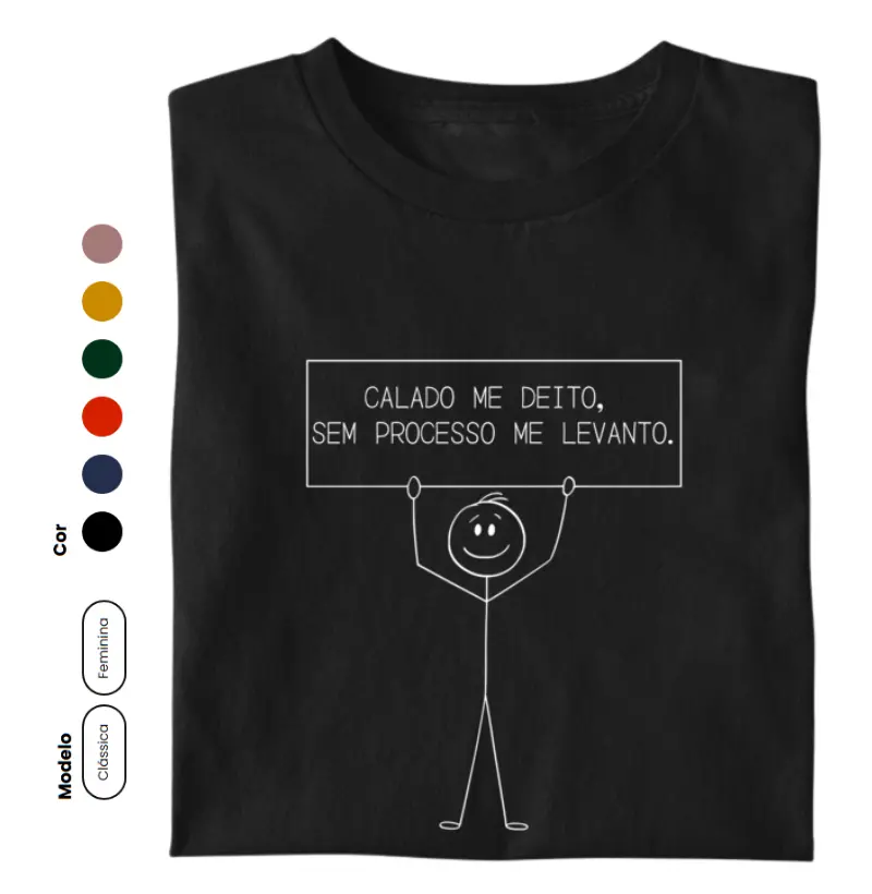 Calado me deito, sem processo me levanto. [estampa branca]