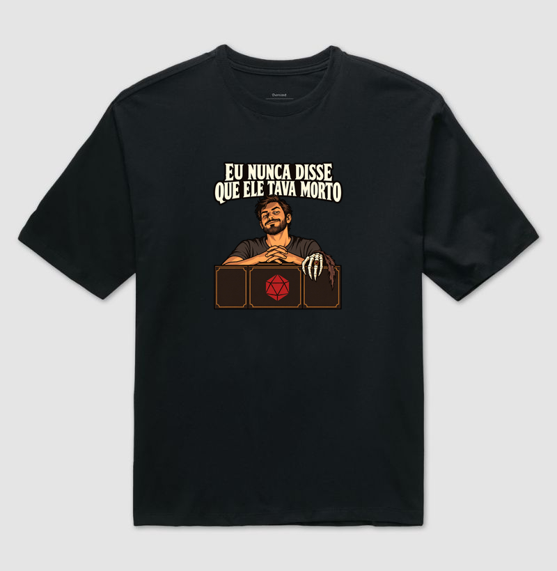EU NUNCA DISSE QUE ELE TAVA MORTO - Camiseta Oversized
