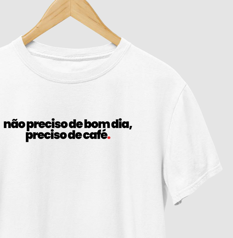 Camiseta Preciso de Café