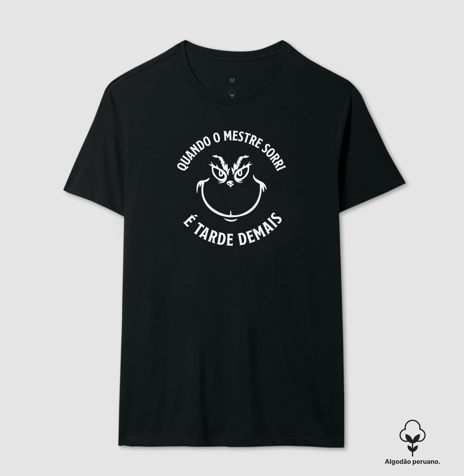 QUANDO O MESTRE SORRI É TARDE DEMAIS - Camiseta Algodão Peruano