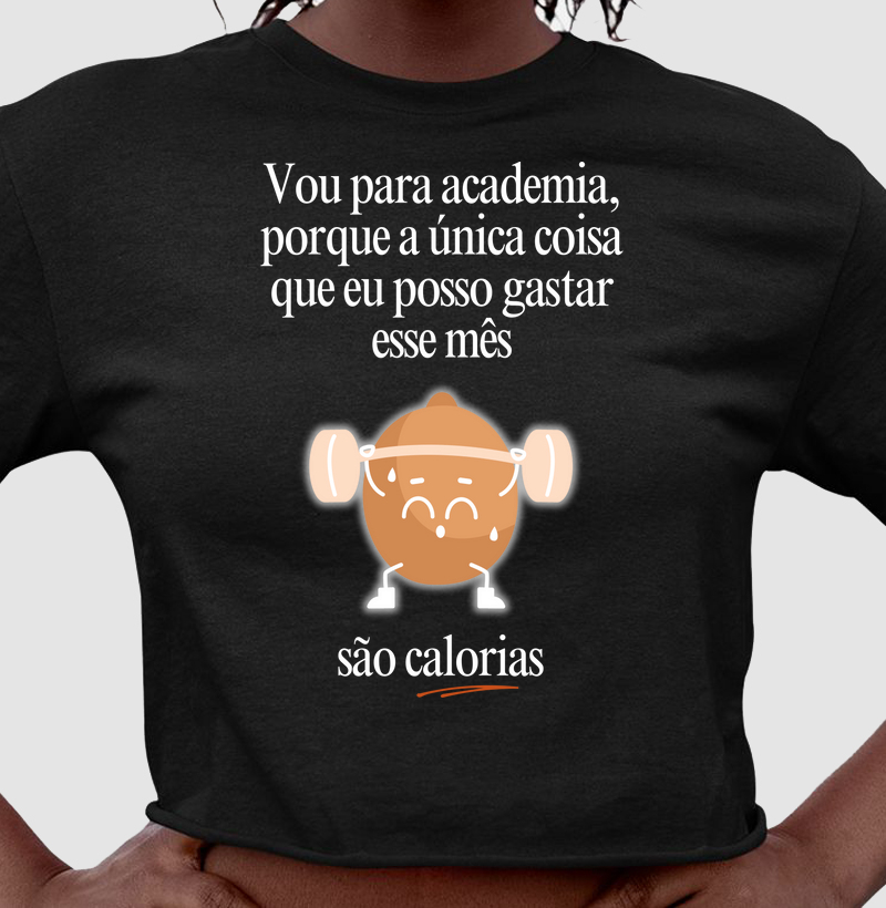 Vou na academia, porque a única coisa que eu posso gastar esse mês, são calorias
