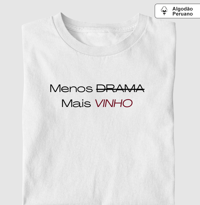 Camiseta Menos Drama, Mais Vinho