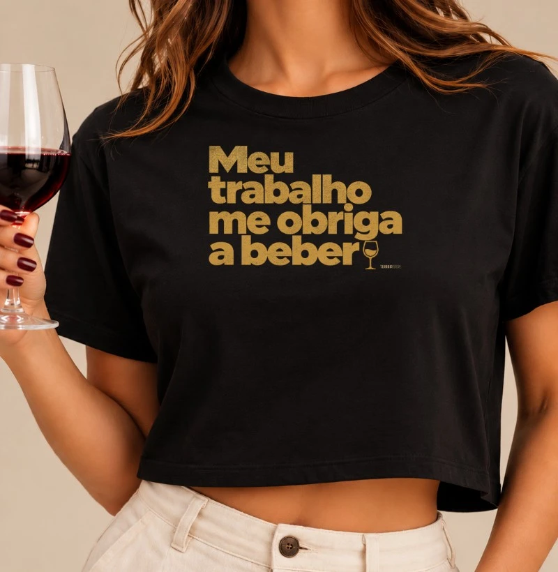 Camiseta Cropped Meu Trabalho Me Obriga a Beber – Frase Divertida de Vinho - Cropped