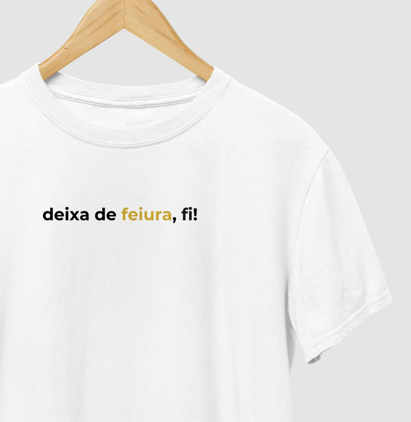 Deixa de feiura, fi!