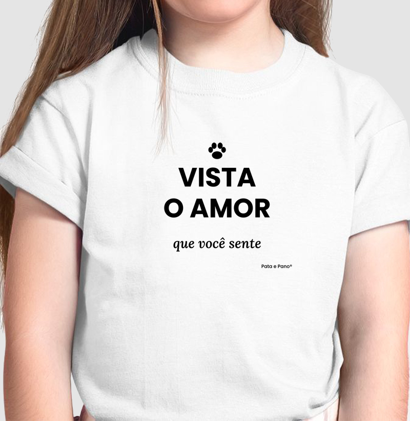 CAMISETA INFANTIL VISTA O AMOR - Camiseta Infantil