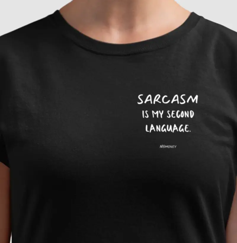 Sarcasm is my second language