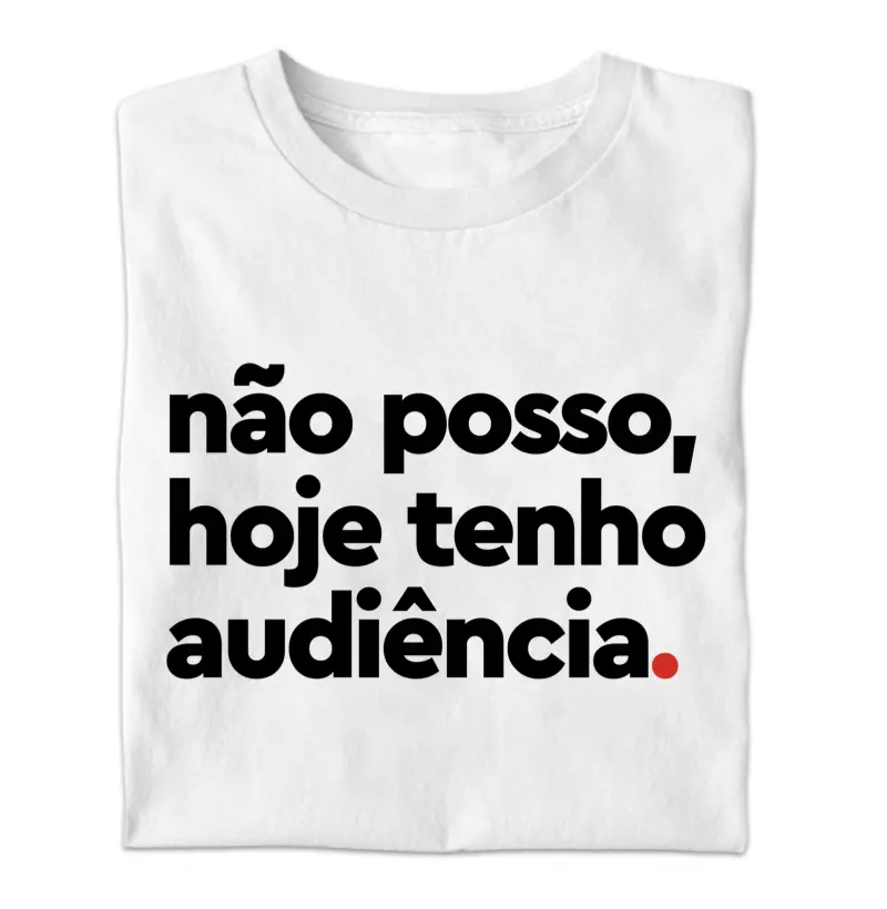 Não posso, hoje tenho audiência