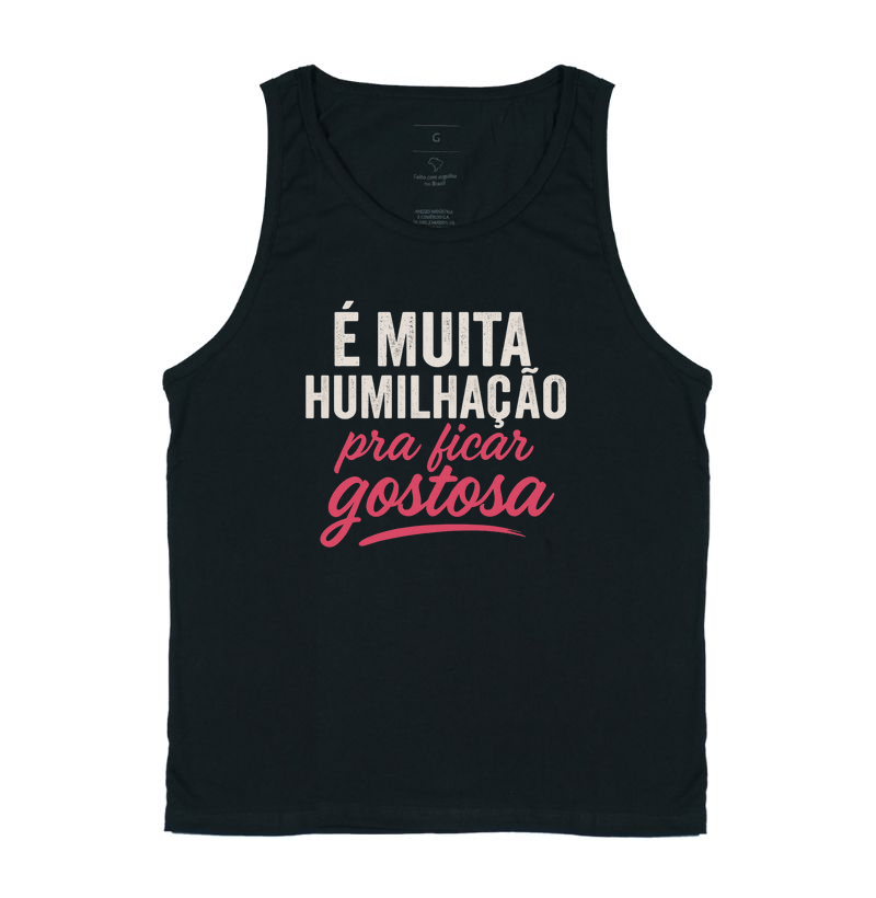 É muita humilhação pra ficar gostosa