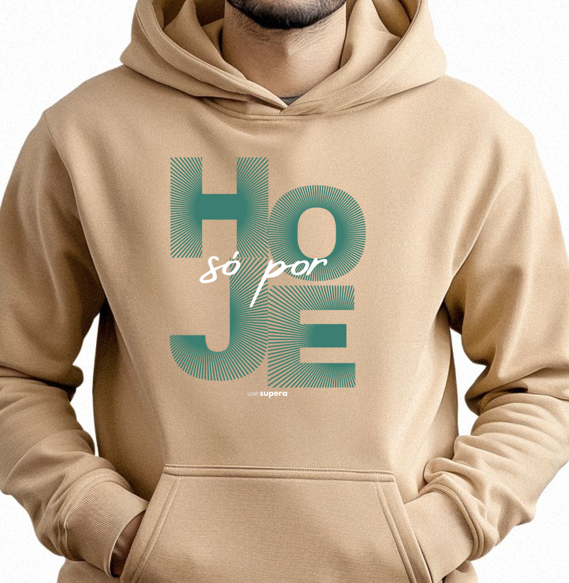 Moletom Capuz "Só por hoje"