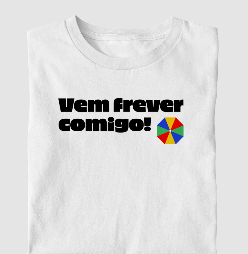 Camiseta Vem Frever Comigo