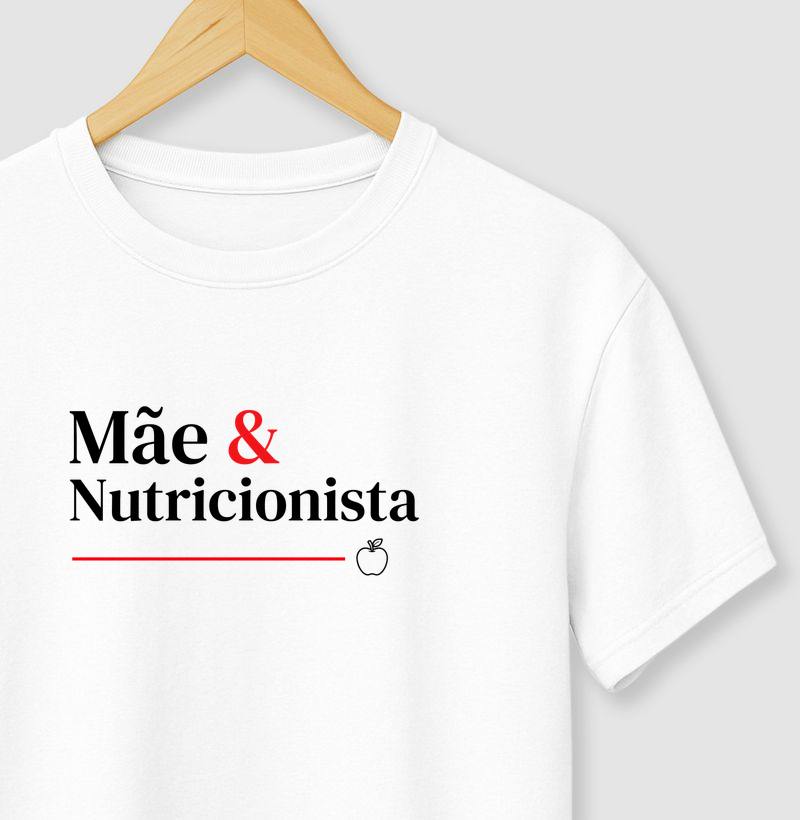 Camiseta Mãe e Nutricionista. 