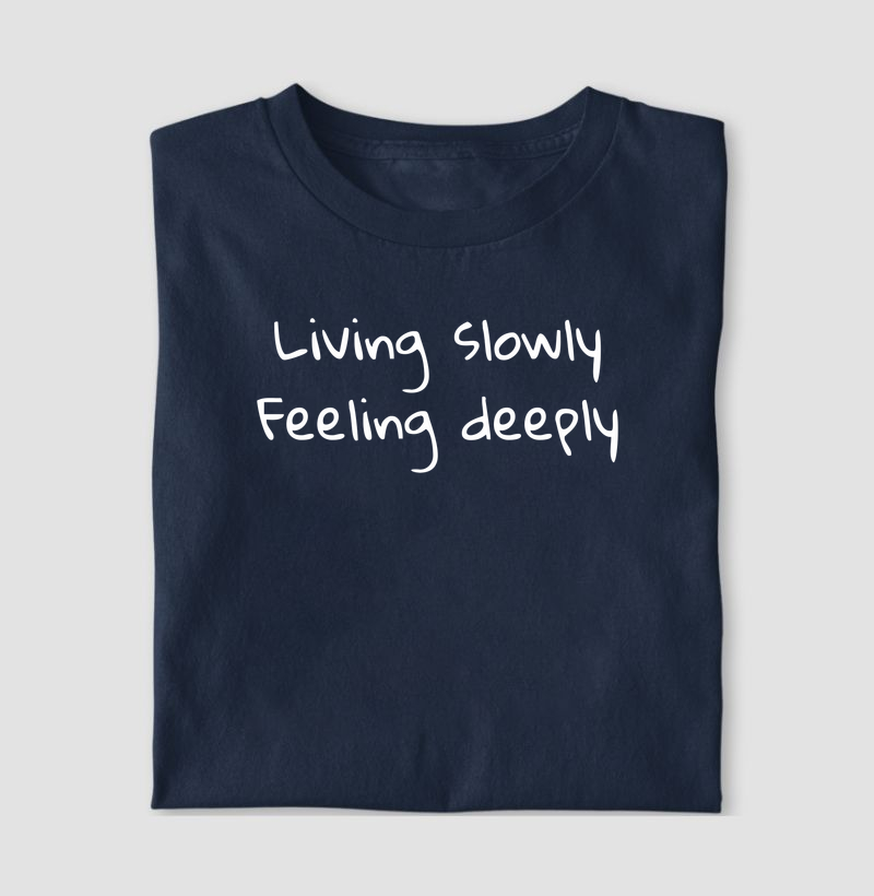 Living slowly, feeling deeply