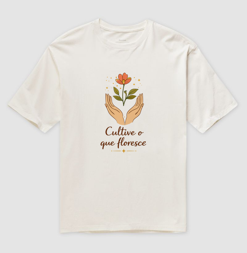 Camiseta Cultive o que floresce