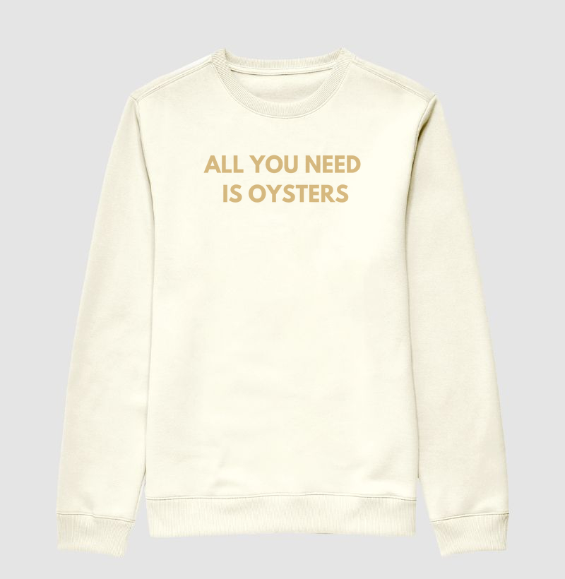 Moletom All You Need Is Oysters