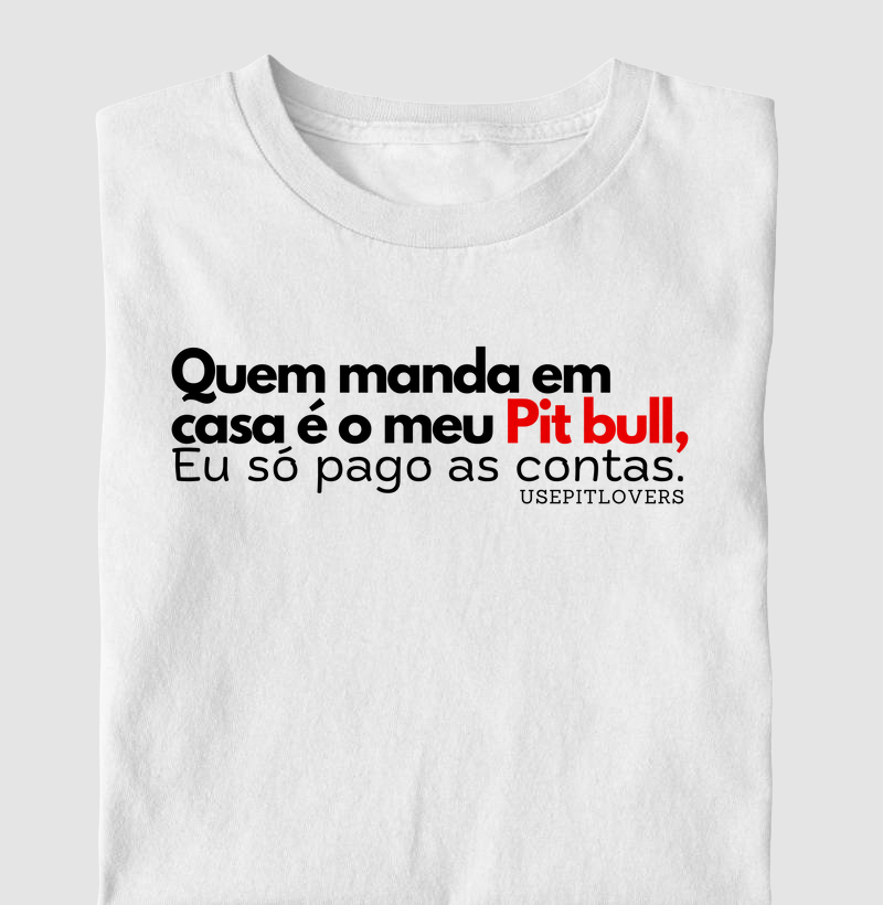 Quem manda em casa é o meu pit bull, eu só pago as contas.