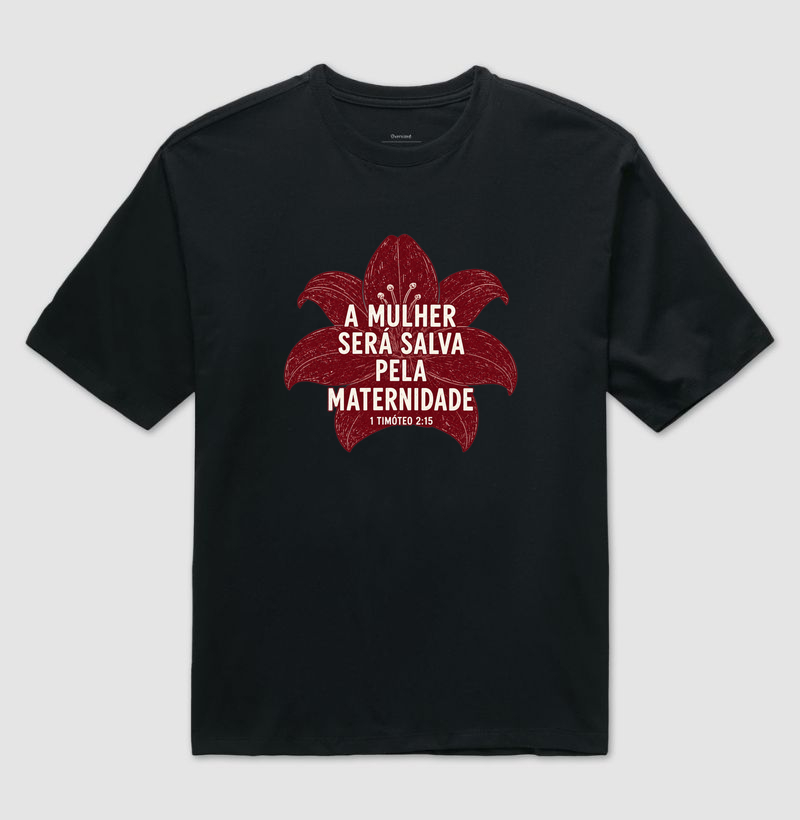 A Mulher Será Salva Pela Maternidade — 1 Timóteo 2:15 - Camiseta Oversized