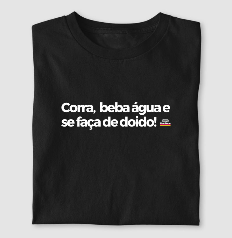 CORRA, BEBA ÁGUA E SE FAÇA DE DOIDO!