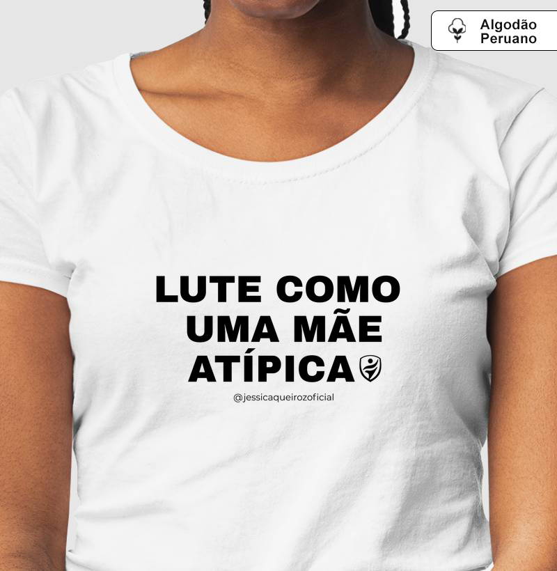 Lute como uma Mãe Atípica - Algodão Peruano - Camiseta Algodão Peruano