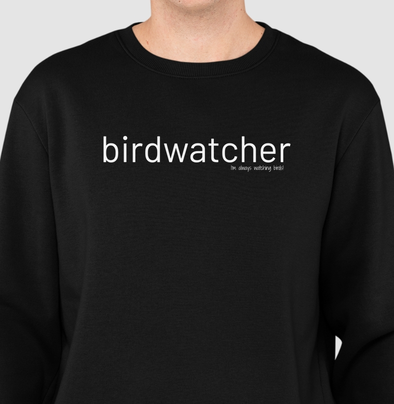 Birdwatcher Always - Moletom