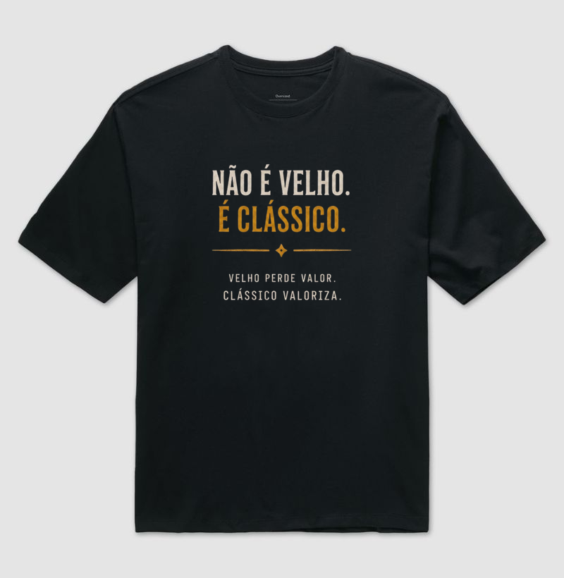 Não é velho, é clássico | Frase - Camiseta Oversized