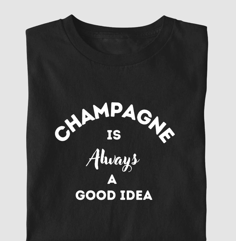 Camiseta Champagne is Always a Good Idea